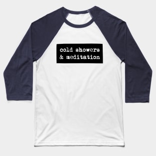 Cold showers and meditation Baseball T-Shirt